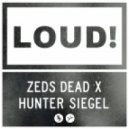 Zeds Dead x Hunter Siegel - LOUD (Original Mix)
