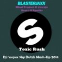 Blasterjaxx vs. Mind Project & Jewejz & Scott Sparks - Show Toxic Rush (Dj Генрих Sky Dutch Mash-Up 2014)