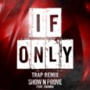 Show N Prove - If Only