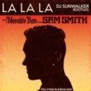 Naughty Boy feat. Sam Smith vs. Tortured Soul - La La La (DJ Sunwalker bootleg)