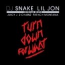 DJ Snake & Lil Jon - Turn Down for What (feat. Juicy J, 2 Chainz & French Montana) (Remix) (Original mix)