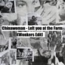 Chinawoman - Left you at the Farm