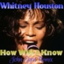 Whitney Houston - How Will I Know (John Epps Remix)