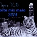 Tiger X.O - Noite mix maio 2014 ()