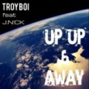 TroyBoi feat J.N!CK - Up Up & Away