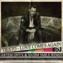 Tiesto feat. BT - Love Comes Again (Artem Onyx & Vadim Smile Remix)