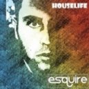 eSQUIRE - HouseLife (Everyday Of My Life)