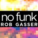 Rob Gasser - No Funk