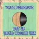 Vato Gonzalez - Get Up (DaKa Breaks Mix)