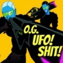 UFO! - O.G. UFO! SHIT!