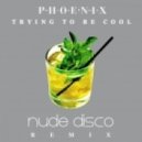 Phoenix - Trying to Be Cool (Nude Disco Remix)