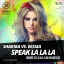 Shakira vs. Eesma - Speak La La La (Andrey S.p.l.a.s.h. & Jen Mo Bootleg) (Andrey S.p.l.a.s.h. & Jen Mo Bootleg)