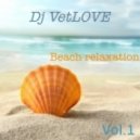 Dj VetLOVE - Beach Relaxation (Vol.1)