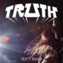 Truth - Don't Leave