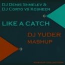 DJ Denis Shmelev & DJ Corto vs Kosheen - Like a Catch (DJ Yuder Mashup)
