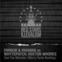 Eminem & Rihanna vs. Whytepatch & Hoxton Whores - See You Monster