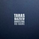 Taras Bazeev Ft. Angelina Bukovska - No Name (Original mix)
