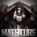 Matstubs - 2 much