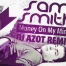 Sam Smith - Money On My Mind (DJ Azot Remix)