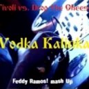 Tivoli vs. Drop the Cheese - Vodka Kalinka
