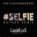 The Chainsmokers - #Selfie ( Botnek Remix - Lookas Trap Edit)