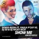 Demid Rezin ft. Paula P\'Cay vs. DJ Ed & DJ Nicky Rich - Show Me (Roma Rich Bootleg)
