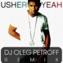 Usher - Yeah (Dj Oleg Petroff Remix)