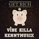 Vibe Killa x KenNYMusix - Get Rich (Original mix)