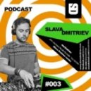 Slava Dmitriev - 003 Podcast (June.2014)