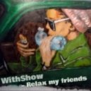 WithShow - Relax my friends ()