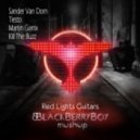 Sander Van Dorn, Tiesto, Martin Garrix, Kill The Buzz - Red Lights Guitars (BlackberryBoy MushUp)