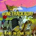 Popeska - Bang On Some Shit (Original Mix)