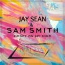 Jay Sean & Sam Smith - Money On My Mind