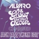 Alvaro x GlowInTheDark - Charged (Jack Bass Twerk Edit)