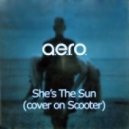 A.e.r.o. - She\'s The Sun (Cover On Scooter)