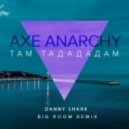 AXE - Там Тадададам (Danny Shark Official Big Room Remix)