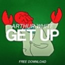 Arthur White - Get Up (Original Mix)