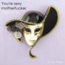 Jenya Noise - You\'re Sexy Motherfucker (Original Mix)