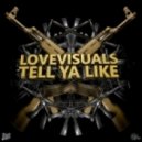 LoveVisuals - Tell Ya Like