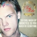 Avicii vs. Sean Finn - Addicted To You (DJ Cool Mashup)