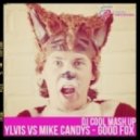 Ylvis vs Mike Candys - Good Fox (DJ Cool Mash Up)