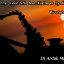 Deep Danny & Leon Gris Feat. Karina Vs. Syntheticsax - Won\'t Let U Go (Dj Ardak Mash Up) (Dj Ardak Mash -up)