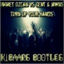 Ummet Ozcan vs Gent & Jawns - Turn Up Your Hands