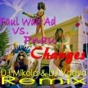 Faul Wad Ad vs. Pnau - Changes (DJ Mikola & DJ Vadya Remix) (DJ Mikola & DJ Vadya Remix)