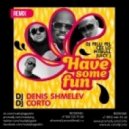 DJ Felli Fel feat. Cee Lo, Pitbull & Juicy J - Have Some Fun (DJ Denis Shmelev & DJ Corto Remix) (DJ Denis Shmelev & DJ Corto Remix)
