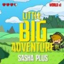 Sasha Plus - Little Big Adventure (Original mix)