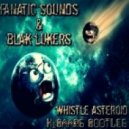 Fanatic Sounds & Blak Lukers - Whistle Asteroid
