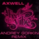 Axwell - Feel The Vibe (Andrey Gorkin Remix)