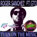 Roger Sanchez feat. GTO - Turn On The Music (Dj Kapral Remix)