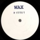 Wax - B1 (Just Me Private Edit)